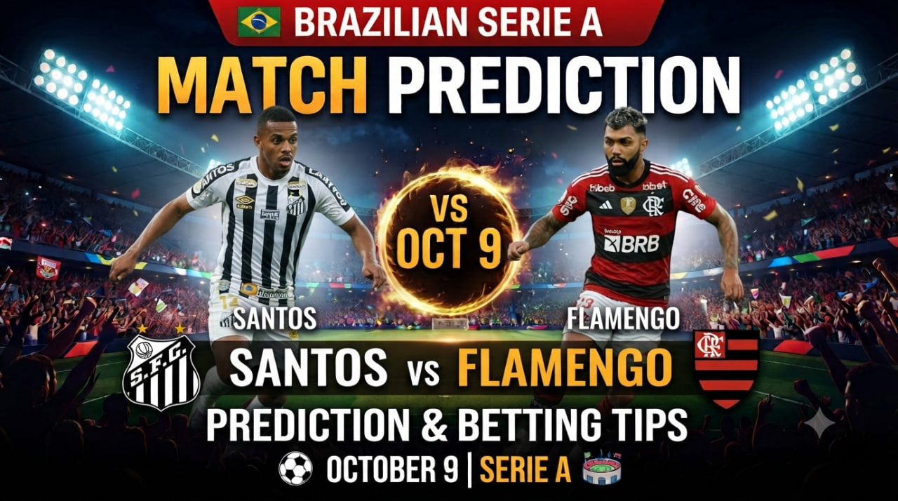 Santos vs Flamengo Prediction & Betting Tips (Oct 9) – Brazilian Serie A